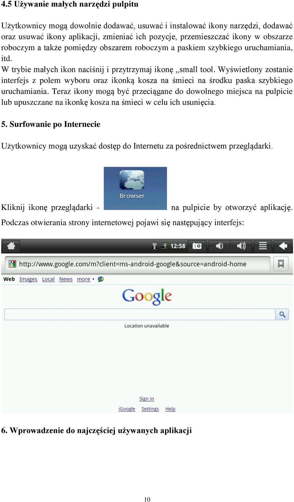 Wyświetlony zostanie interfejs z polem wyboru oraz ikonką kosza na śmieci na środku paska szybkiego uruchamiania.