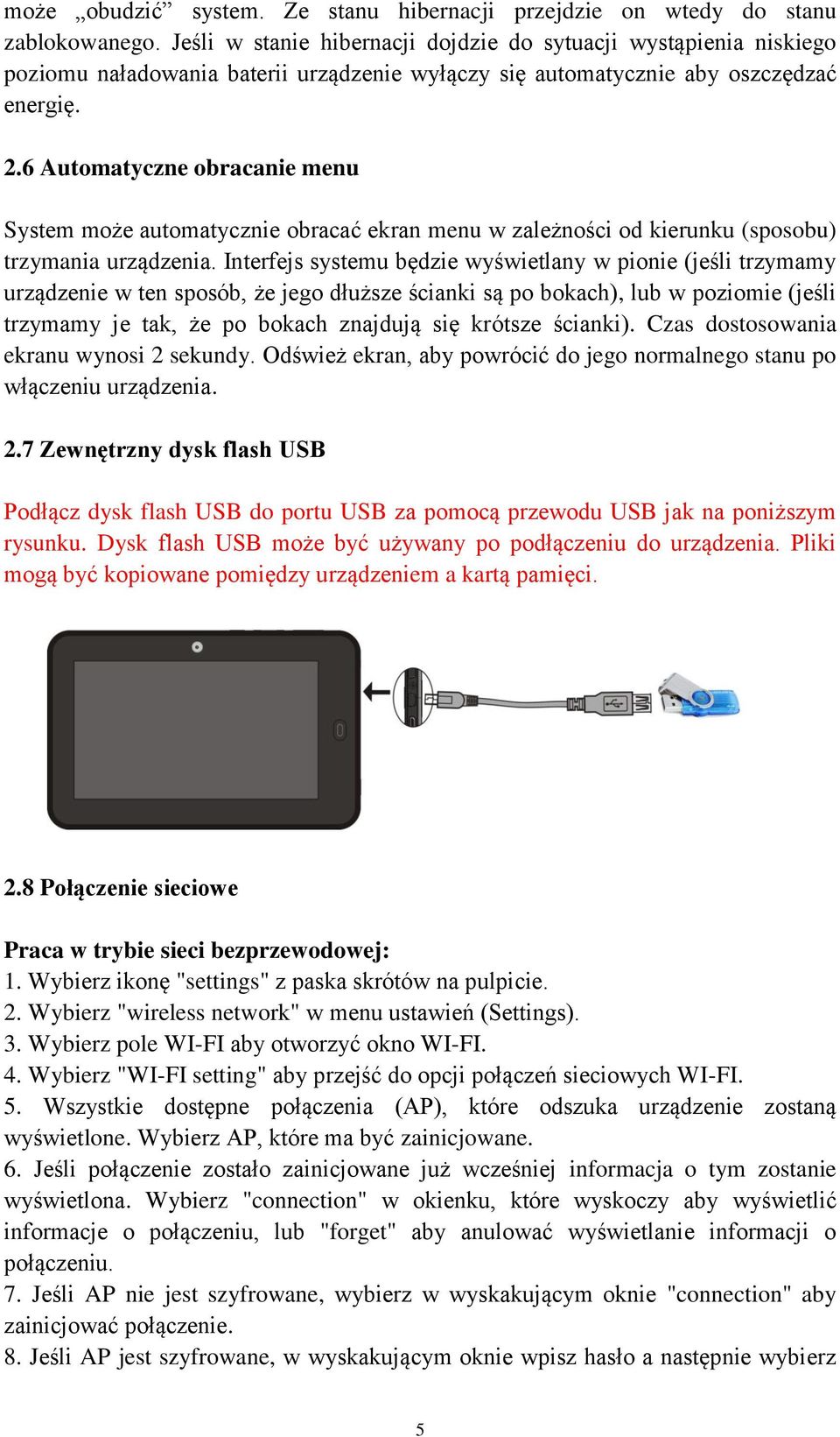 6 Automatyczne obracanie menu System może automatycznie obracać ekran menu w zależności od kierunku (sposobu) trzymania urządzenia.