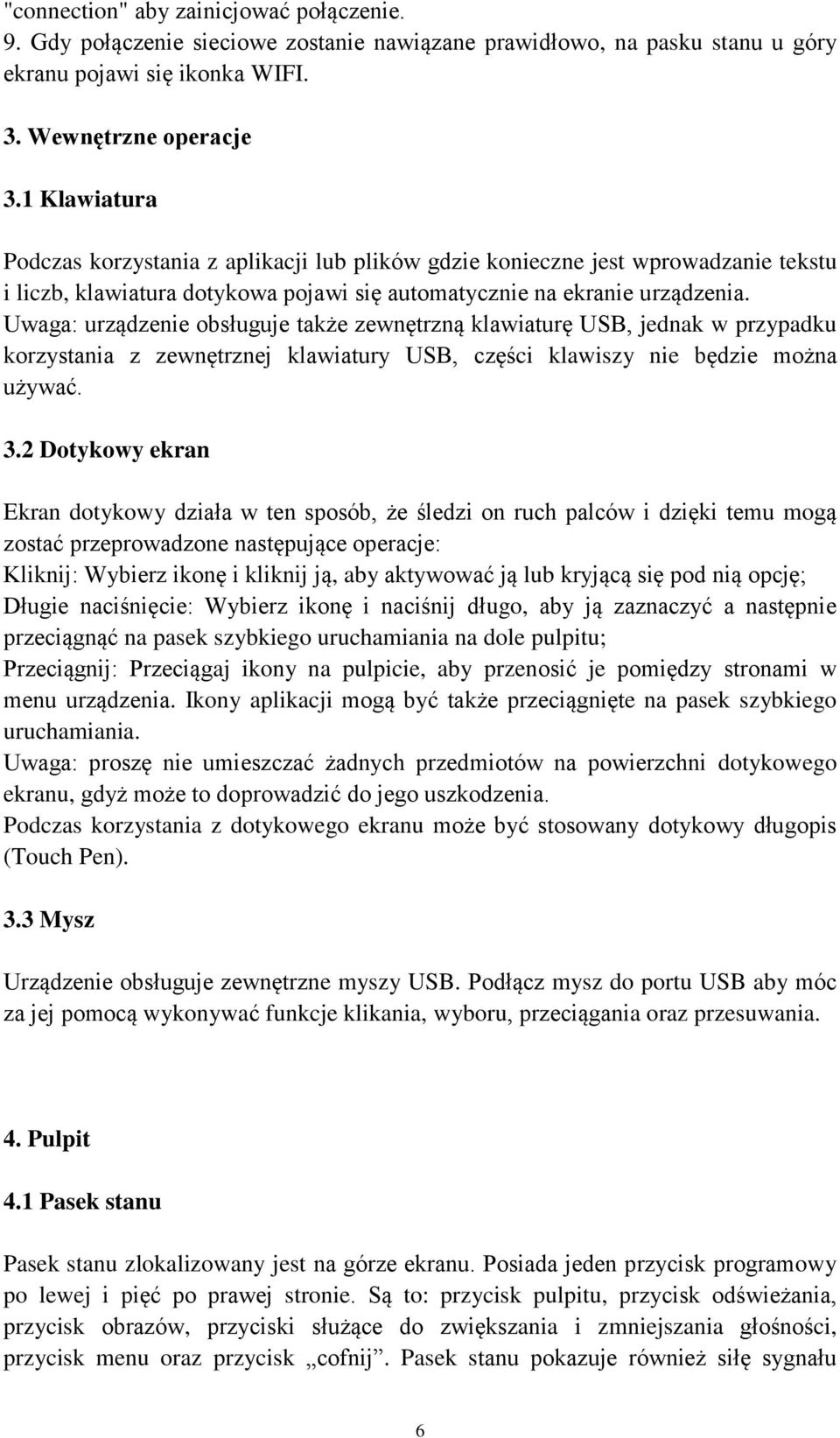 Uwaga: urządzenie obsługuje także zewnętrzną klawiaturę USB, jednak w przypadku korzystania z zewnętrznej klawiatury USB, części klawiszy nie będzie można używać. 3.