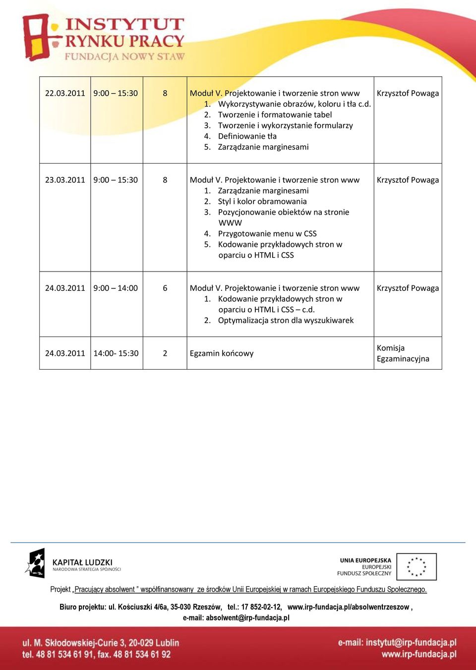 Zarządzanie marginesami 2. Styl i kolor obramowania 3. Pozycjonowanie obiektów na stronie WWW 4. Przygotowanie menu w CSS 5.
