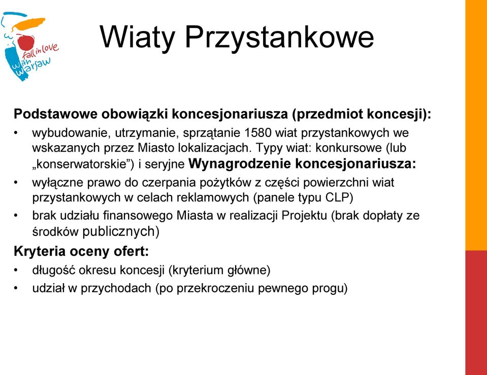 Typy wiat: konkursowe (lub konserwatorskie ) i seryjne Wynagrodzenie koncesjonariusza: wyłączne prawo do czerpania pożytków z części powierzchni