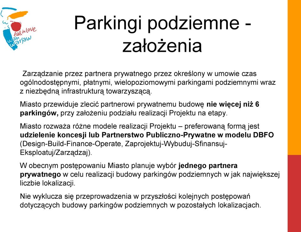 Miasto rozważa różne modele realizacji Projektu preferowaną formą jest udzielenie koncesji lub Partnerstwo Publiczno-Prywatne w modelu DBFO (Design-Build-Finance-Operate,