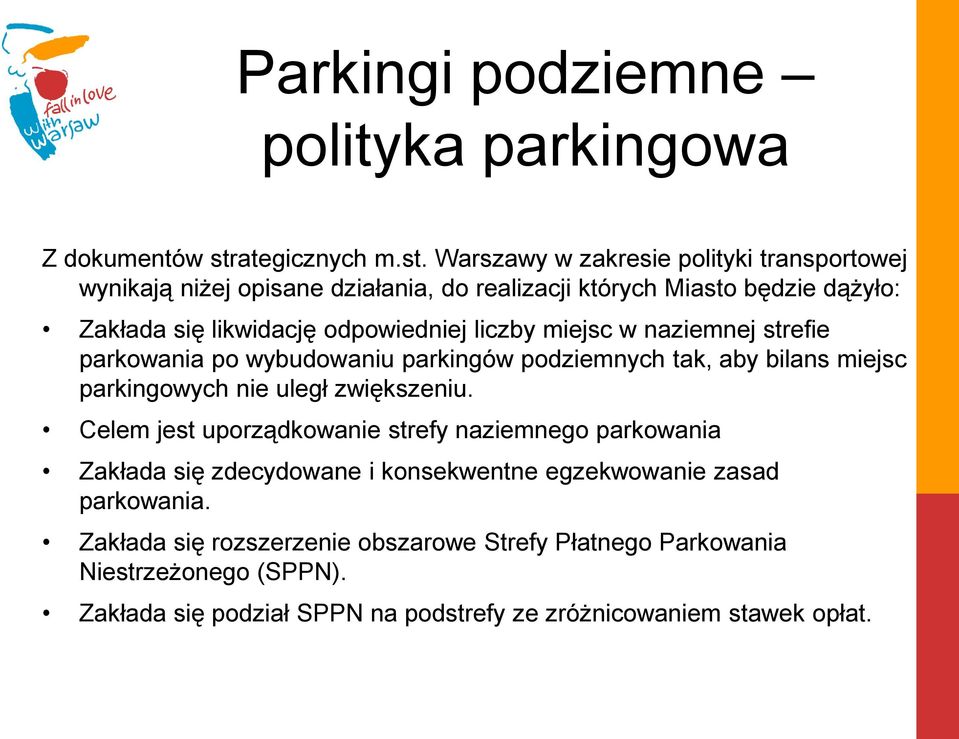 Warszawy w zakresie polityki transportowej wynikają niżej opisane działania, do realizacji których Miasto będzie dążyło: Zakłada się likwidację odpowiedniej