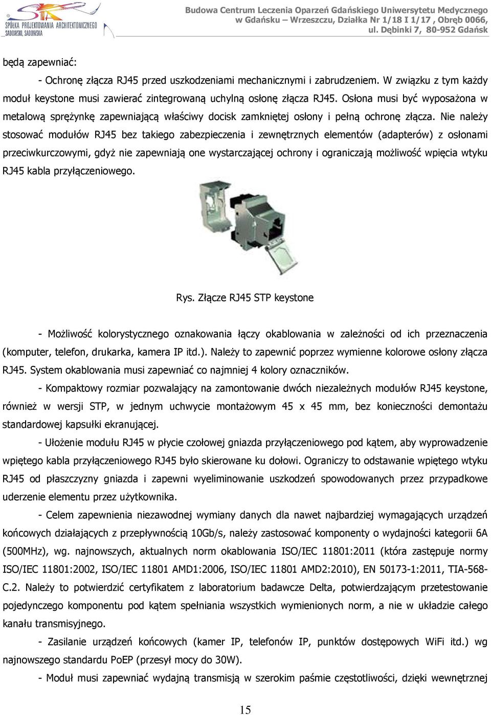 Nie należy stosować modułów RJ45 bez takiego zabezpieczenia i zewnętrznych elementów (adapterów) z osłonami przeciwkurczowymi, gdyż nie zapewniają one wystarczającej ochrony i ograniczają możliwość