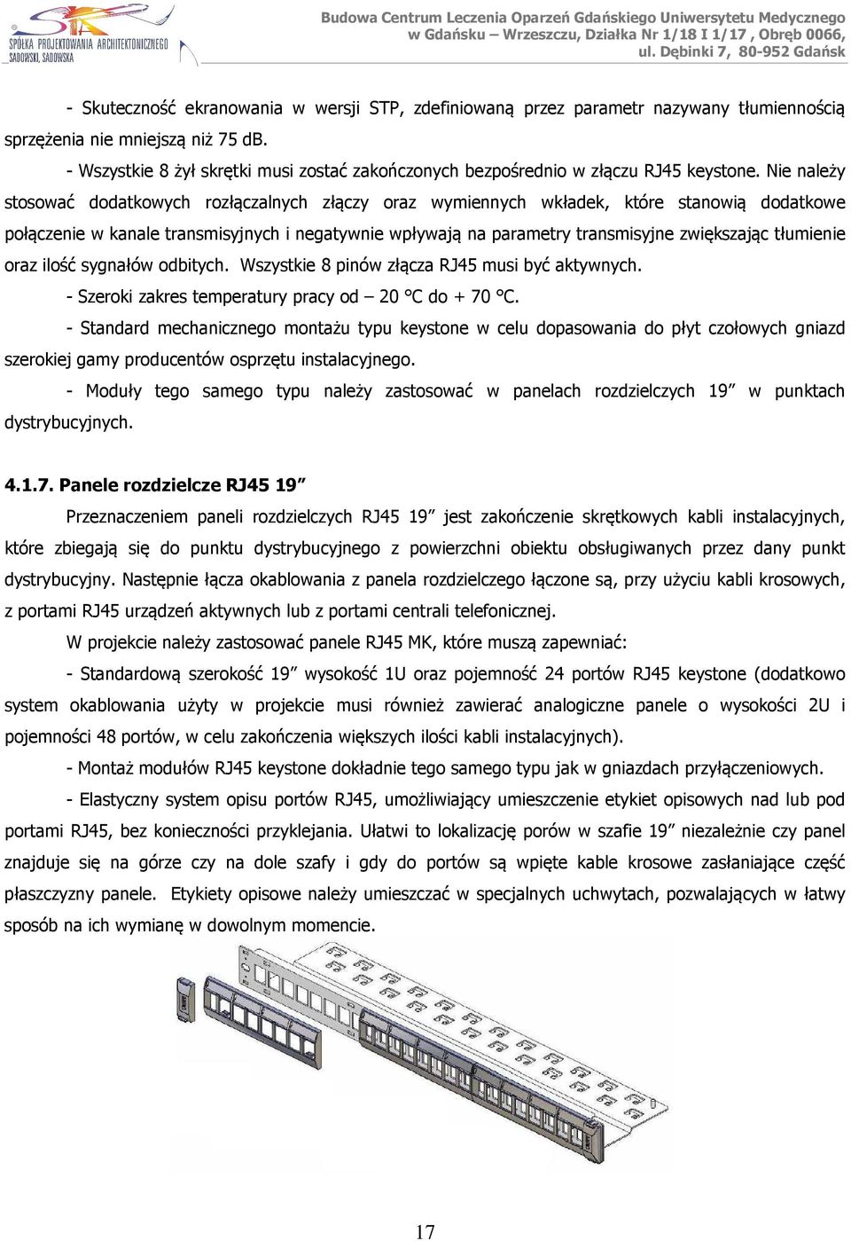 Nie należy stosować dodatkowych rozłączalnych złączy oraz wymiennych wkładek, które stanowią dodatkowe połączenie w kanale transmisyjnych i negatywnie wpływają na parametry transmisyjne zwiększając