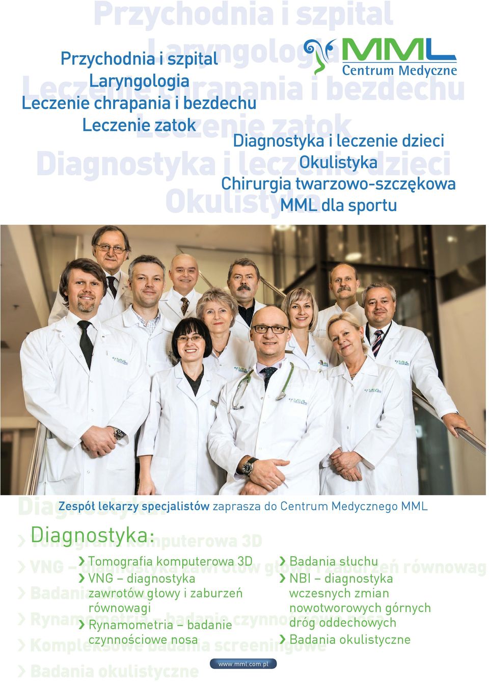 Centrum Medycznego MML Diagnostyka: Tomografia komputerowa 3D Tomografia komputerowa 3D VNG diagnostyka zawrotów głowy i zaburzeń równowagi Rynamometria badanie czynnościowe nosa VNG diagnostyka