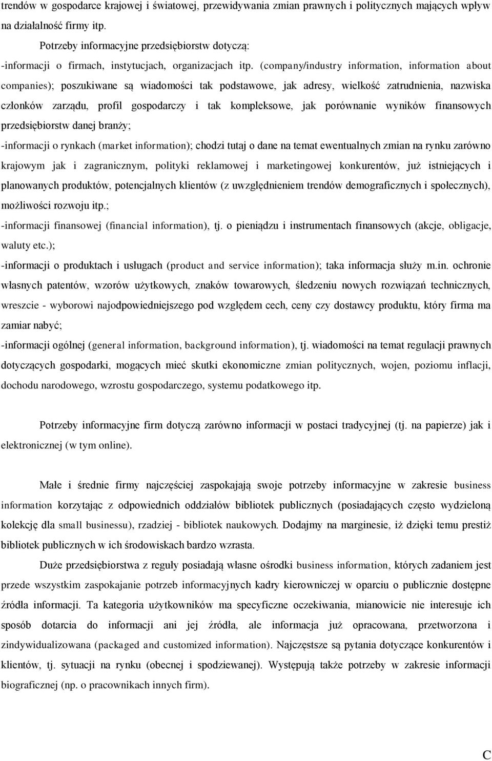 (company/industry information, information about companies); poszukiwane są wiadomości tak podstawowe, jak adresy, wielkość zatrudnienia, nazwiska członków zarządu, profil gospodarczy i tak