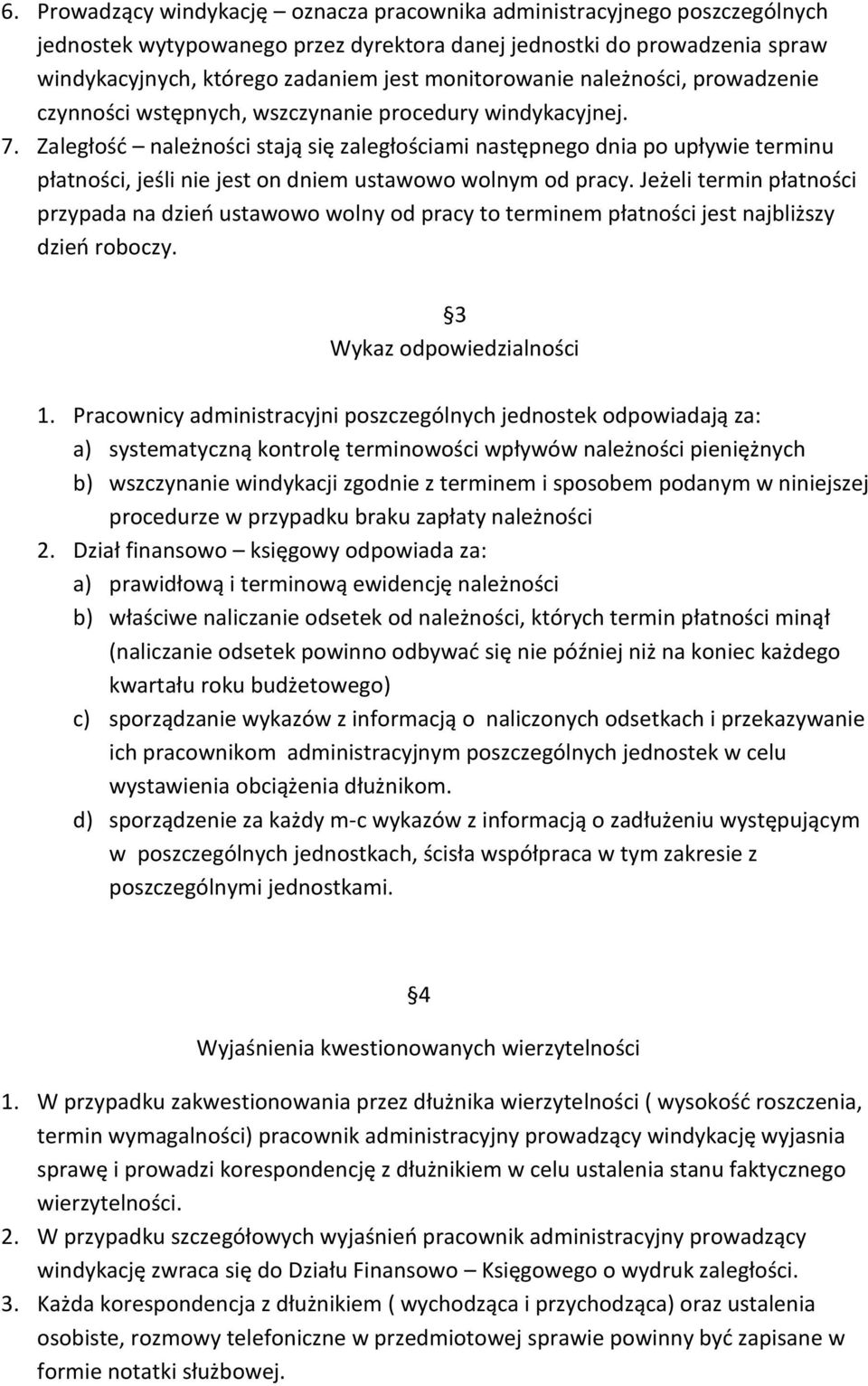 Zaległość należności stają się zaległościami następnego dnia po upływie terminu płatności, jeśli nie jest on dniem ustawowo wolnym od pracy.