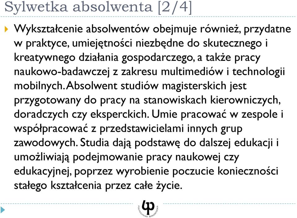 Absolwent studiów magisterskich jest przygotowany do pracy na stanowiskach kierowniczych, doradczych czy eksperckich.