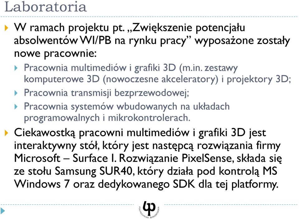 zestawy komputerowe 3D (nowoczesne akceleratory) i projektory 3D; Pracownia transmisji bezprzewodowej; Pracownia systemów wbudowanych na układach