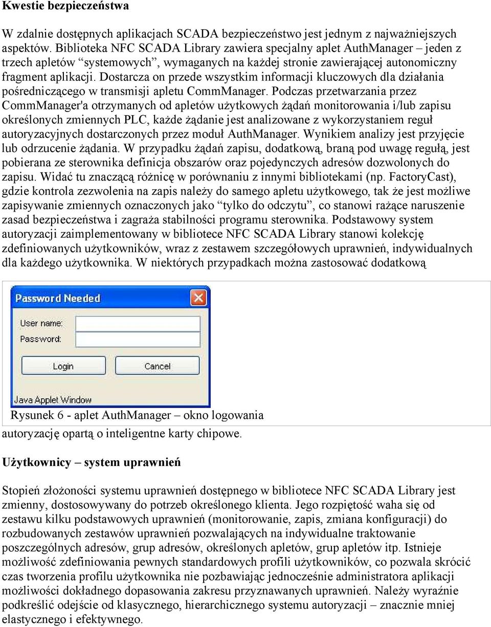 Dostarcza on przede wszystkim informacji kluczowych dla działania pośredniczącego w transmisji apletu CommManager.