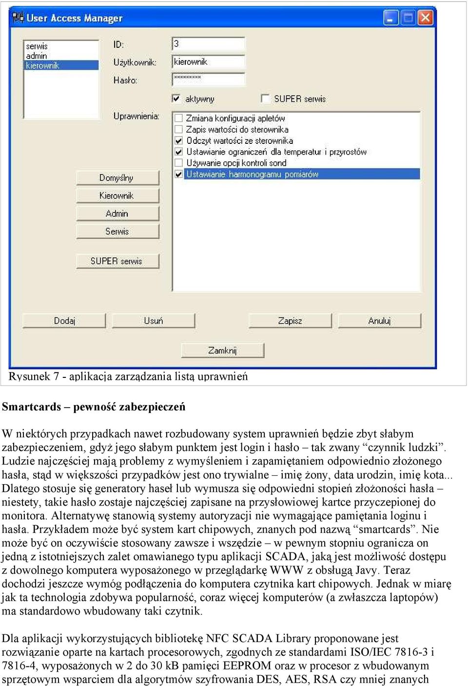 Ludzie najczęściej mają problemy z wymyśleniem i zapamiętaniem odpowiednio złożonego hasła, stąd w większości przypadków jest ono trywialne imię żony, data urodzin, imię kota.