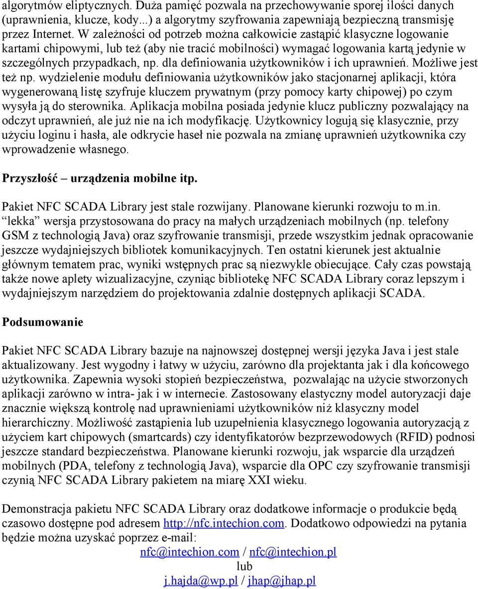 dla definiowania użytkowników i ich uprawnień. Możliwe jest też np.