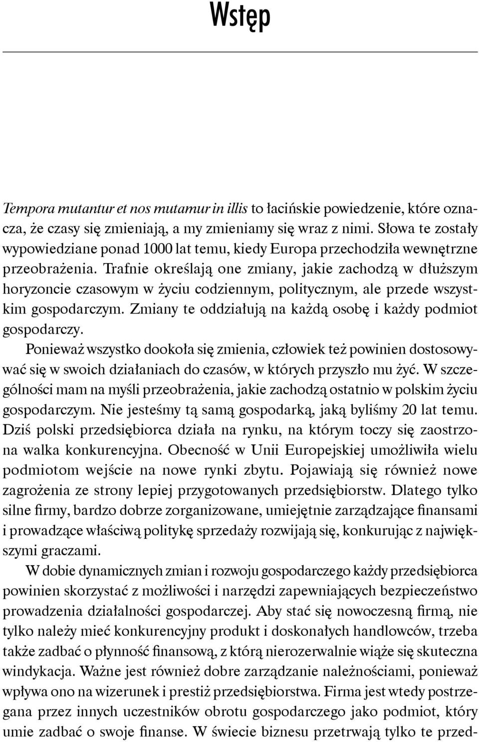 Trafnie określają one zmiany, jakie zachodzą w dłuższym horyzoncie czasowym w życiu codziennym, politycznym, ale przede wszystkim gospodarczym.