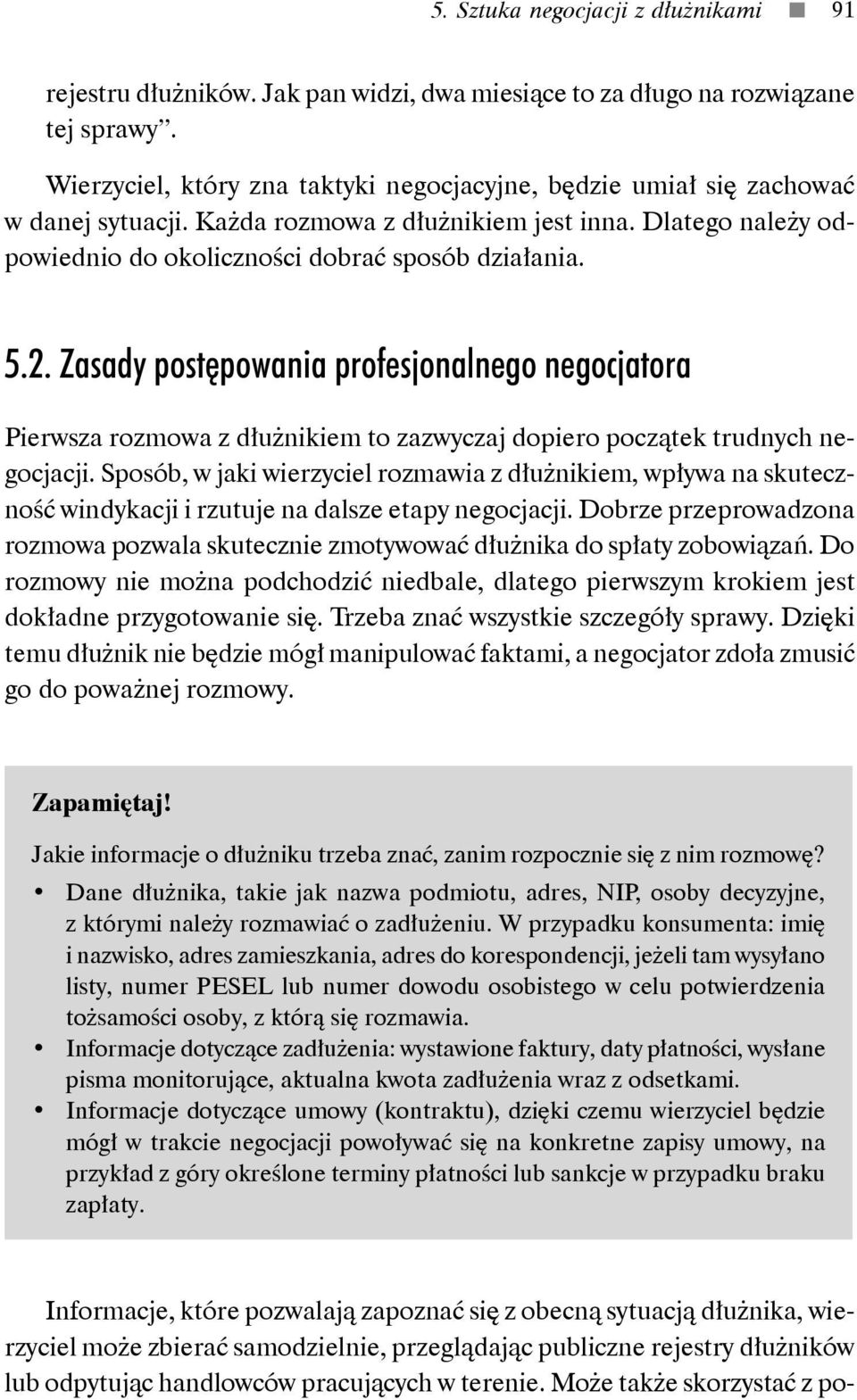 Zasady postępowania profesjonalnego negocjatora Pierwsza rozmowa z dłużnikiem to zazwyczaj dopiero początek trudnych negocjacji.