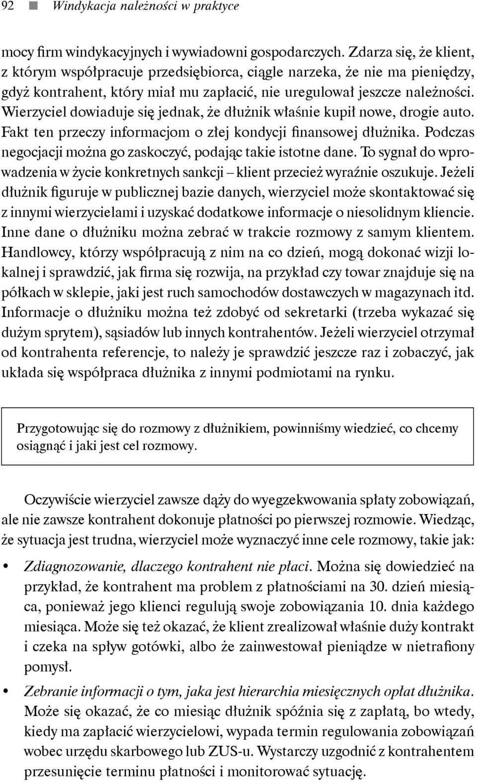 Wierzyciel dowiaduje się jednak, że dłużnik właśnie kupił nowe, drogie auto. Fakt ten przeczy informacjom o złej kondycji finansowej dłużnika.