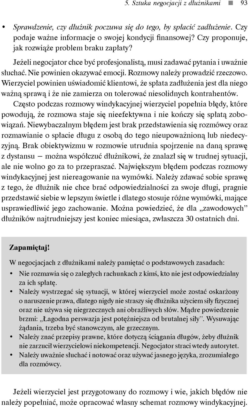 Wierzyciel powinien uświadomić klientowi, że spłata zadłużenia jest dla niego ważną sprawą i że nie zamierza on tolerować niesolidnych kontrahentów.