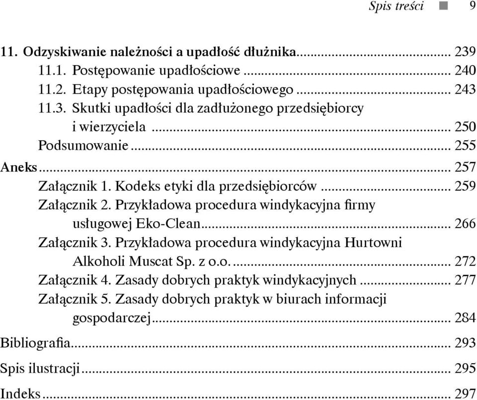 .. 266 Załącznik 3. Przykładowa procedura windykacyjna Hurtowni Alkoholi Muscat Sp. z o.o... 272 Załącznik 4. Zasady dobrych praktyk windykacyjnych... 277 Załącznik 5.