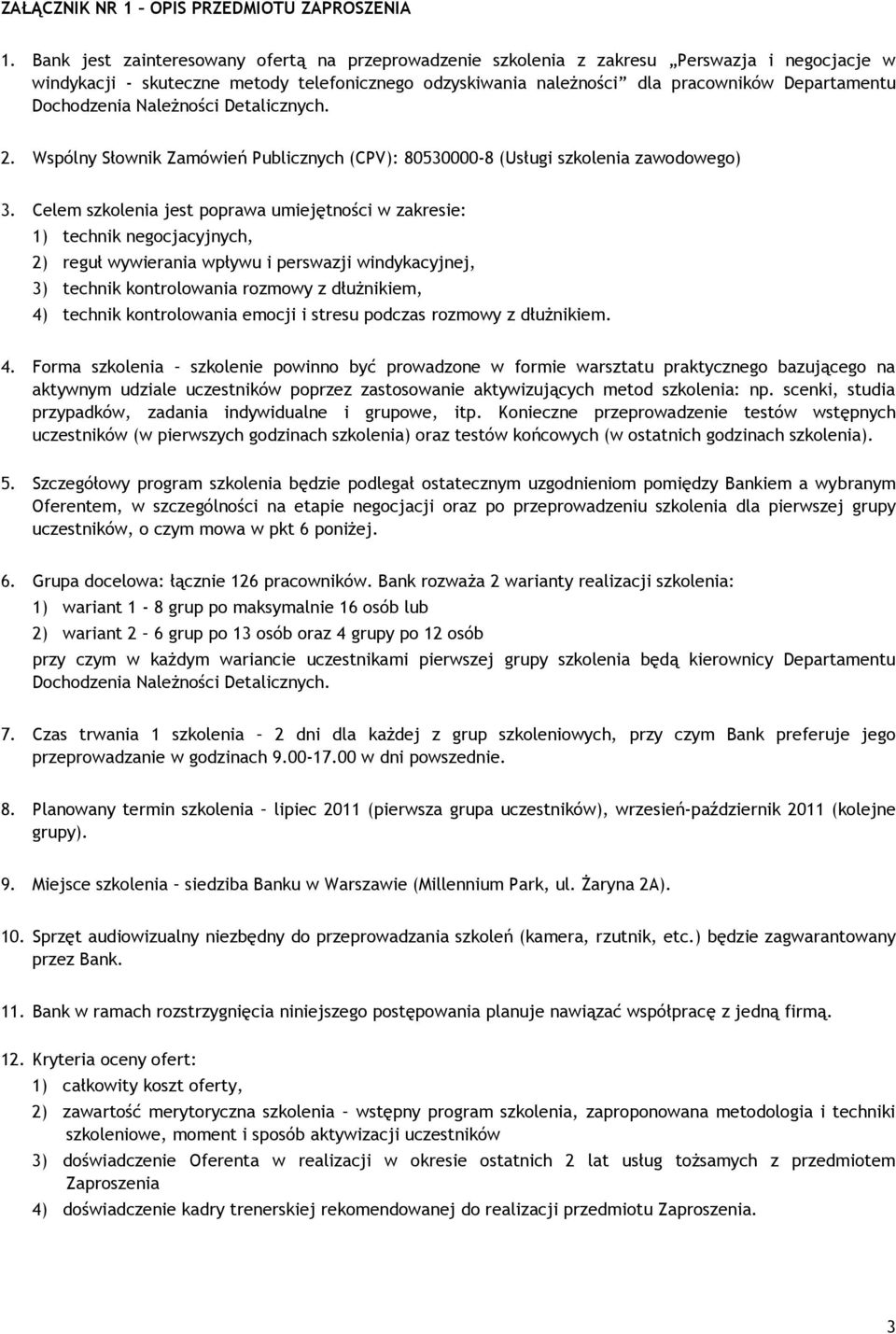 Dochodzenia Należności Detalicznych. 2. Wspólny Słownik Zamówień Publicznych (CPV): 80530000-8 (Usługi szkolenia zawodowego) 3.