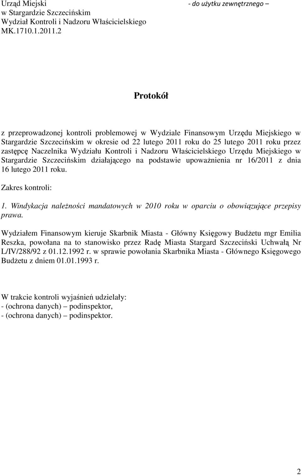 Wydziału Kontroli i Nadzoru Właścicielskiego Urzędu Miejskiego w Stargardzie Szczecińskim działającego na podstawie upoważnienia nr 16/2011 z dnia 16 lutego 2011 roku. Zakres kontroli: 1.