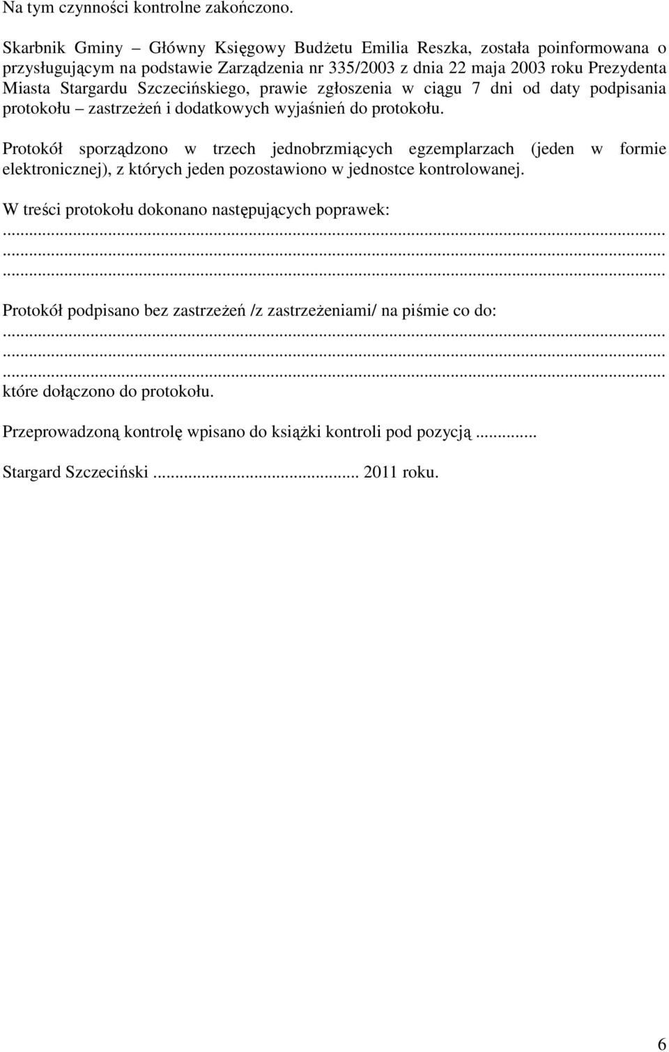 Szczecińskiego, prawie zgłoszenia w ciągu 7 dni od daty podpisania protokołu zastrzeżeń i dodatkowych wyjaśnień do protokołu.