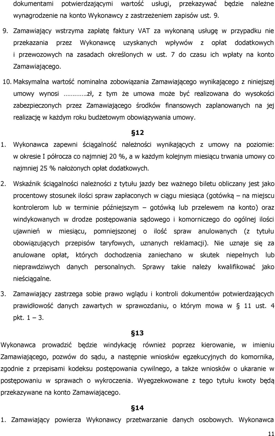 7 do czasu ich wpłaty na konto Zamawiającego. 10. Maksymalna wartość nominalna zobowiązania Zamawiającego wynikającego z niniejszej umowy wynosi.