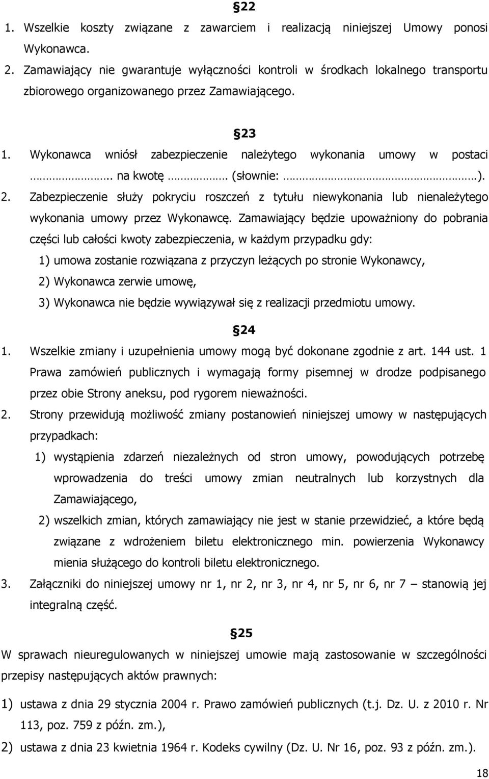 Wykonawca wniósł zabezpieczenie należytego wykonania umowy w postaci.. na kwotę. (słownie:.). 2.