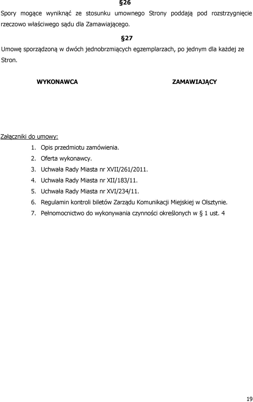 Opis przedmiotu zamówienia. 2. Oferta wykonawcy. 3. Uchwała Rady Miasta nr XVII/261/2011. 4. Uchwała Rady Miasta nr XII/183/11. 5.