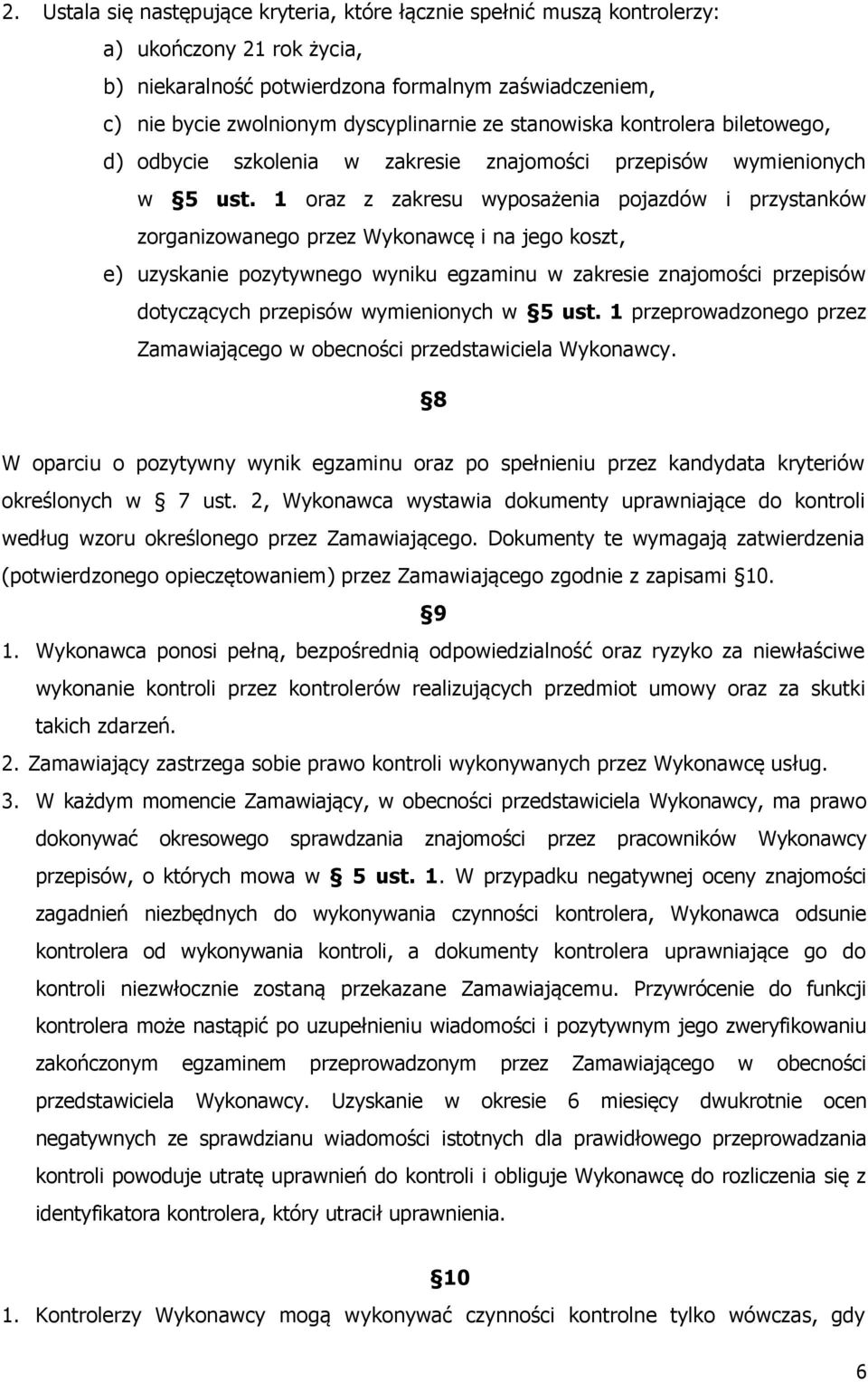 1 oraz z zakresu wyposażenia pojazdów i przystanków zorganizowanego przez Wykonawcę i na jego koszt, e) uzyskanie pozytywnego wyniku egzaminu w zakresie znajomości przepisów dotyczących przepisów