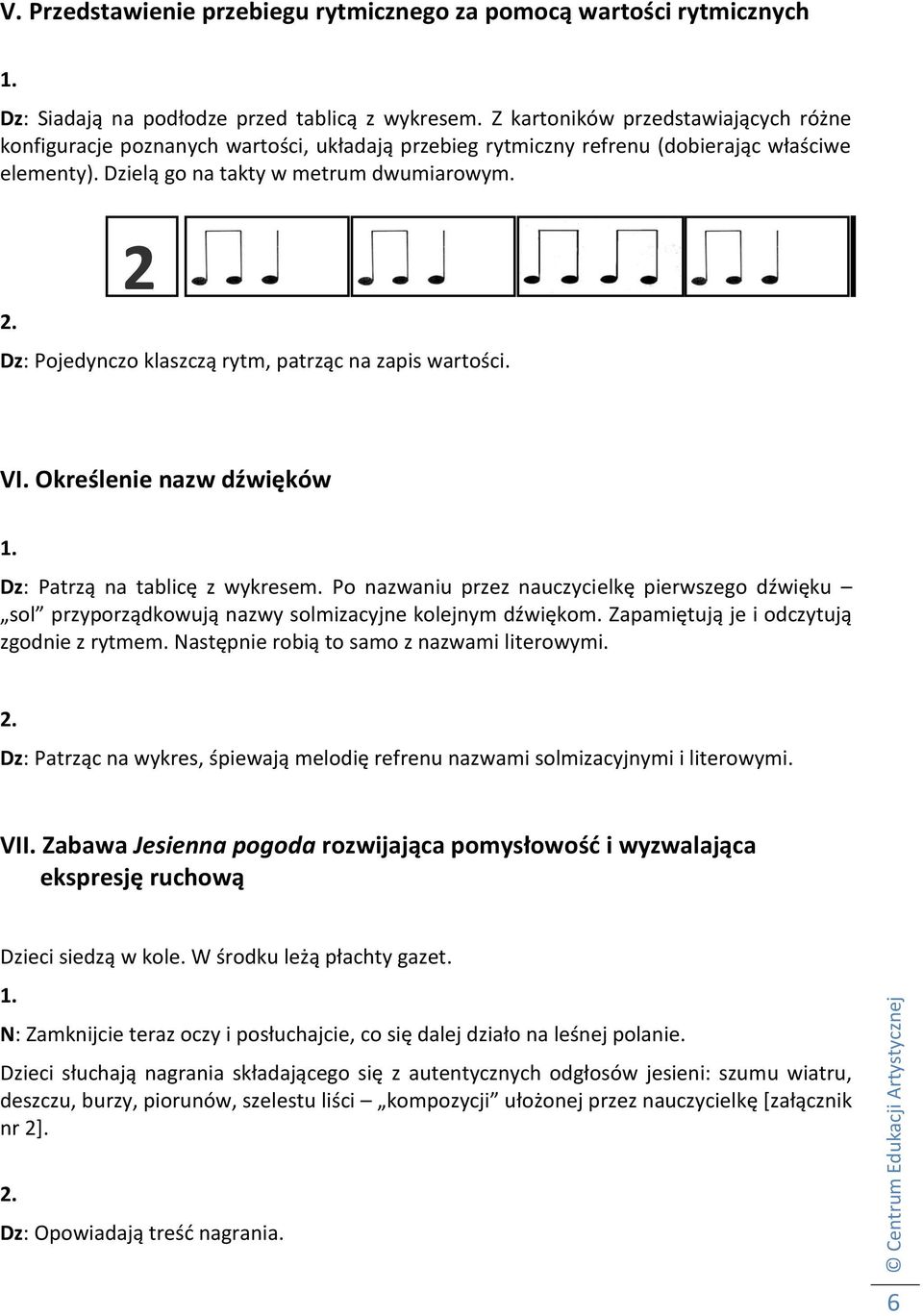 2 Dz: Pojedynczo klaszczą rytm, patrząc na zapis wartości. VI. Określenie nazw dźwięków Dz: Patrzą na tablicę z wykresem.