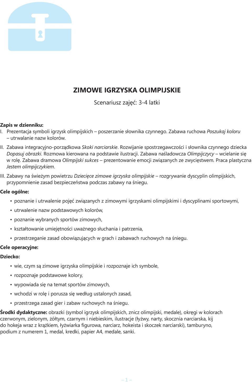 Rozmowa kierowana na podstawie ilustracji. Zabawa naśladowcza Olimpijczycy wcielanie się w rolę. Zabawa dramowa Olimpijski sukces prezentowanie emocji związanych ze zwycięstwem.