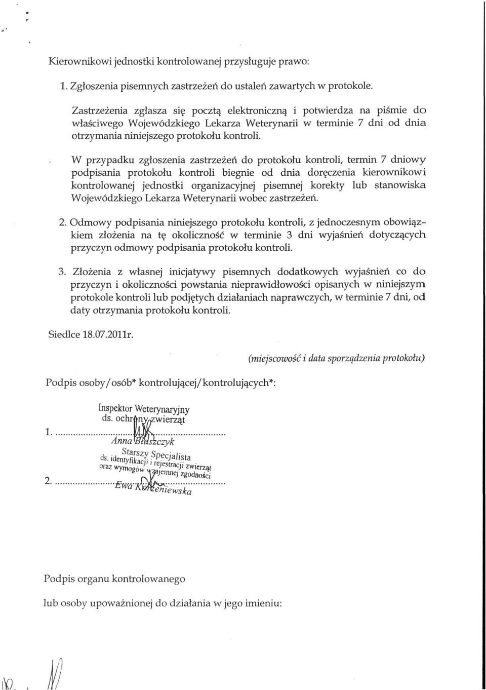 W przypadku zgłoszenia zastrzeżeń do protokołu kontroli, termin 7 dniowy podpisania protokołu kontroli biegnie od dnia doręczenia kierownikowi kontrolowanej jednostki organizacyjnej pisemnej korekty