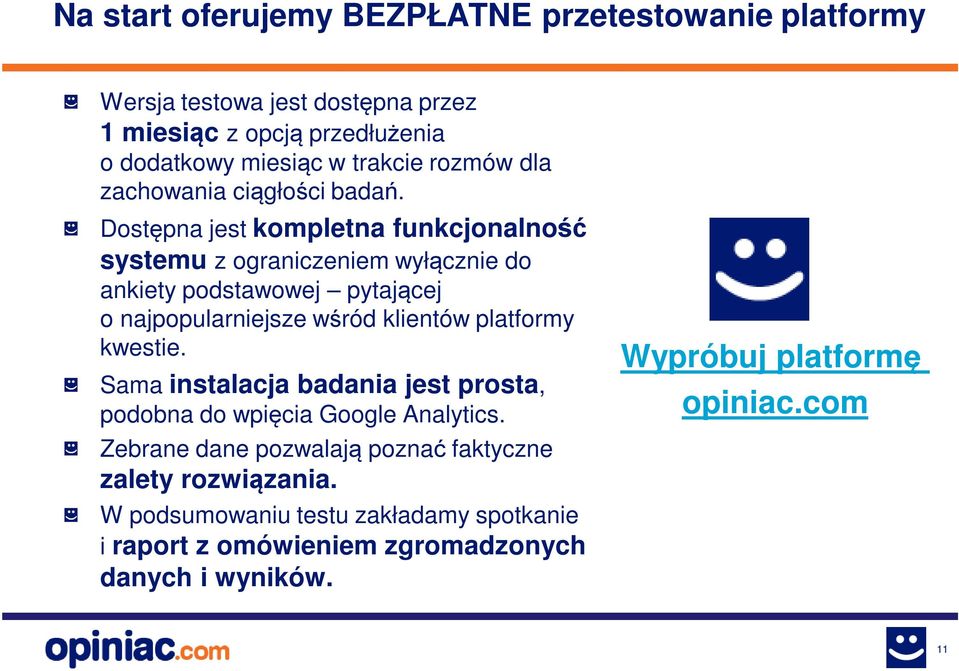 Dostępna jest kompletna funkcjonalność systemu z ograniczeniem wyłącznie do ankiety podstawowej pytającej o najpopularniejsze wśród klientów platformy