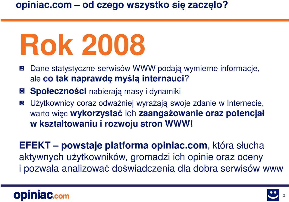 Społeczności nabierają masy i dynamiki Użytkownicy coraz odważniej wyrażają swoje zdanie w Internecie, warto więc wykorzystać