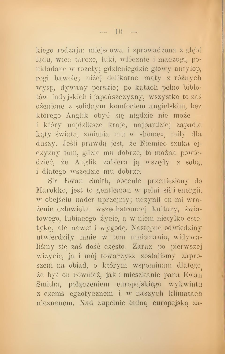 zapade kty wiata, zmienia mu w»home», miy dla duszy. Jeli prawd jest, e Niemiec szuka ojczyzny tam, gdzie mu dobrze, to mona powiedzie, e Anglik zabiera j wszdy z sob, i dlatego wszdzie mu dobrze.