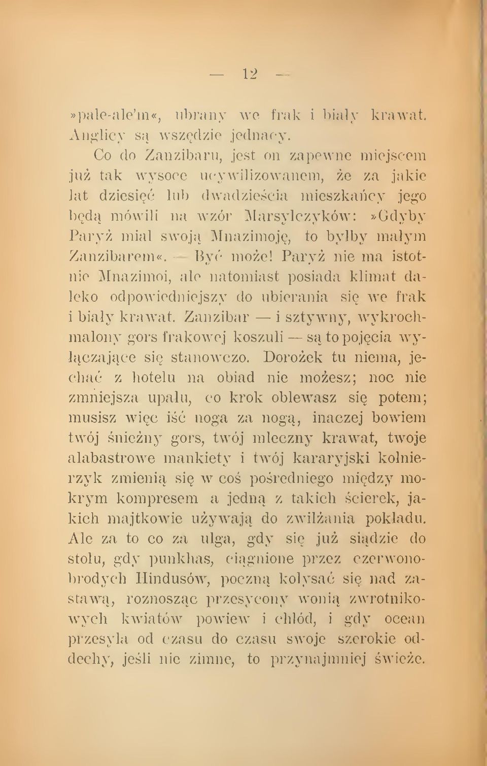 byby lualym Zanzibarem«. By moe! Pary nie ma istotnie Mnazimoi, ale natomiast posiada klimat daleko odpowiedniejszy do ubierania si we frak i biay krawat.