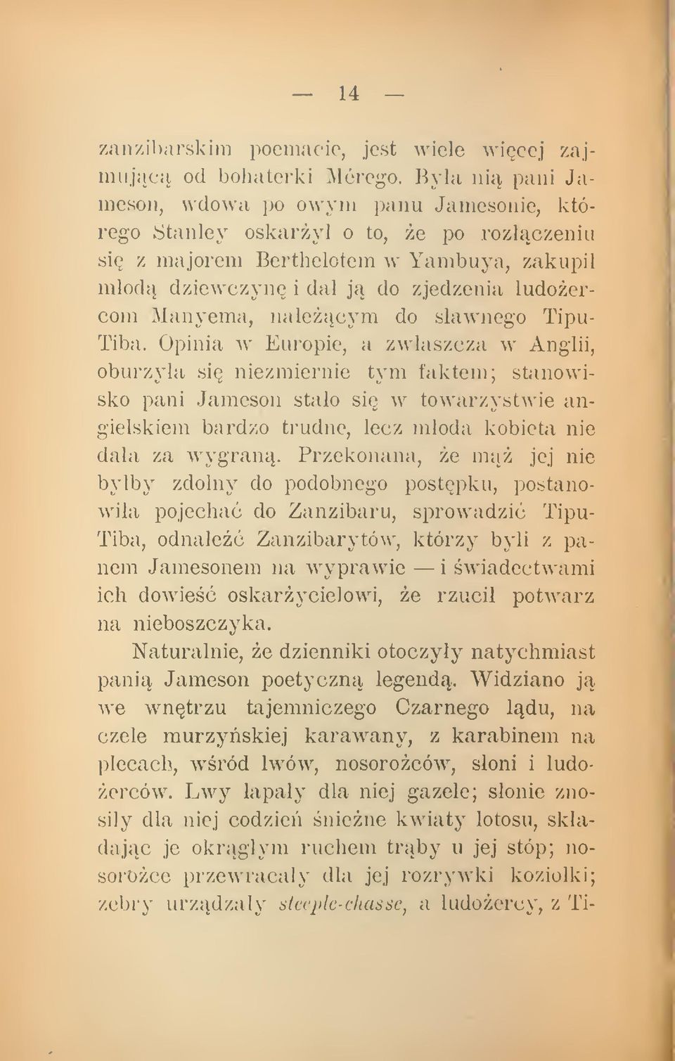 nalecym do sawnego Tipu- Tiba. Opinia w Europie, a zwaszcza w Anglii, oburzya si niezmiernie tym faktem; st«inowisko pani Jameson stao si w towarzystwie angielskiem bardzo trudne, m daa za wygran.