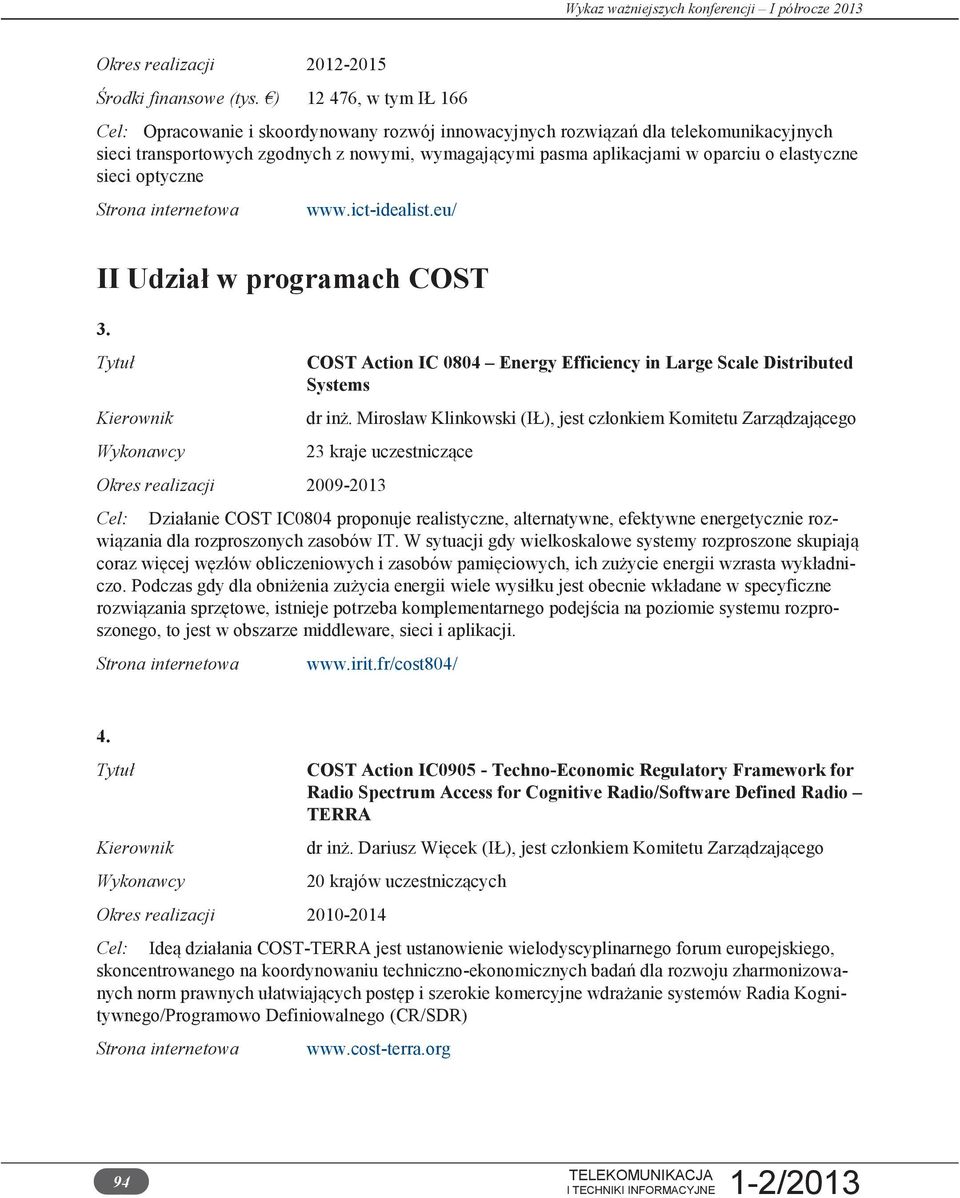 elastyczne sieci optyczne www.ict-idealist.eu/ II Udział w programach COST 3. COST Action IC 0804 Energy Efficiency in Large Scale Distributed Systems dr inż.