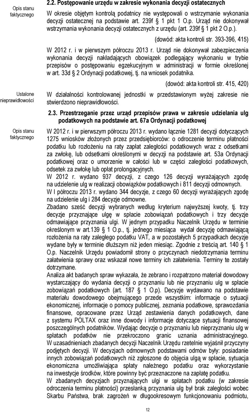 Urząd nie dokonywał zabezpieczenia wykonania decyzji nakładających obowiązek podlegający wykonaniu w trybie przepisów o postępowaniu egzekucyjnym w administracji w formie określonej w art.