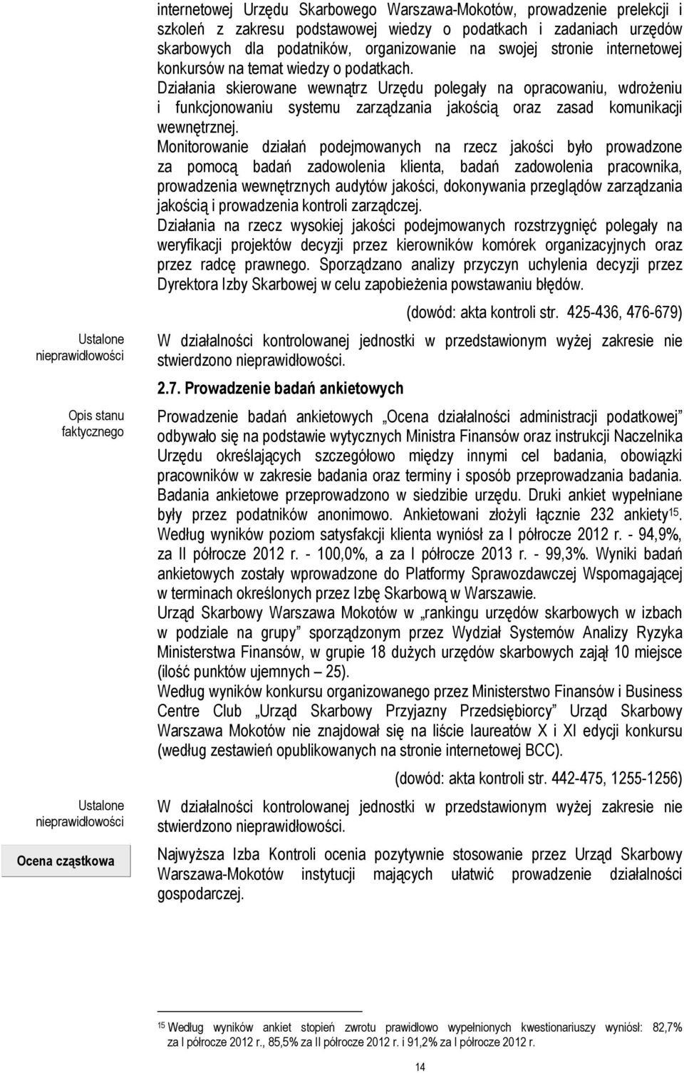 Działania skierowane wewnątrz Urzędu polegały na opracowaniu, wdrożeniu i funkcjonowaniu systemu zarządzania jakością oraz zasad komunikacji wewnętrznej.