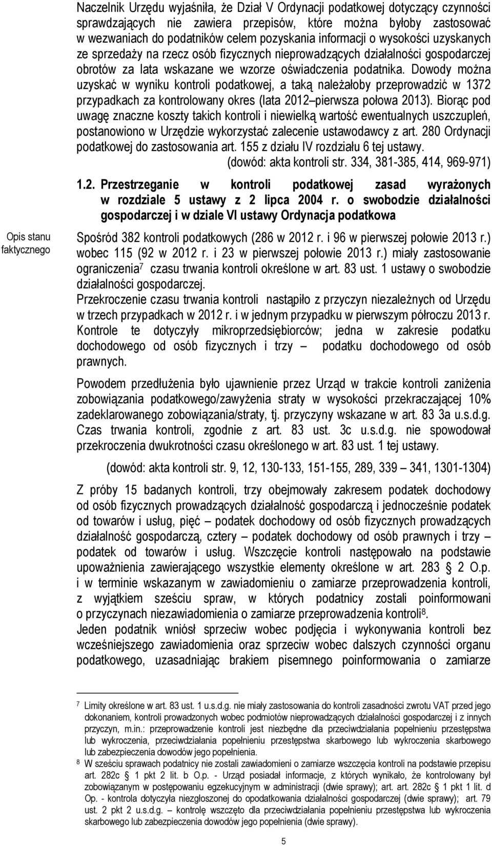 Dowody można uzyskać w wyniku kontroli podatkowej, a taką należałoby przeprowadzić w 1372 przypadkach za kontrolowany okres (lata 2012 pierwsza połowa 2013).