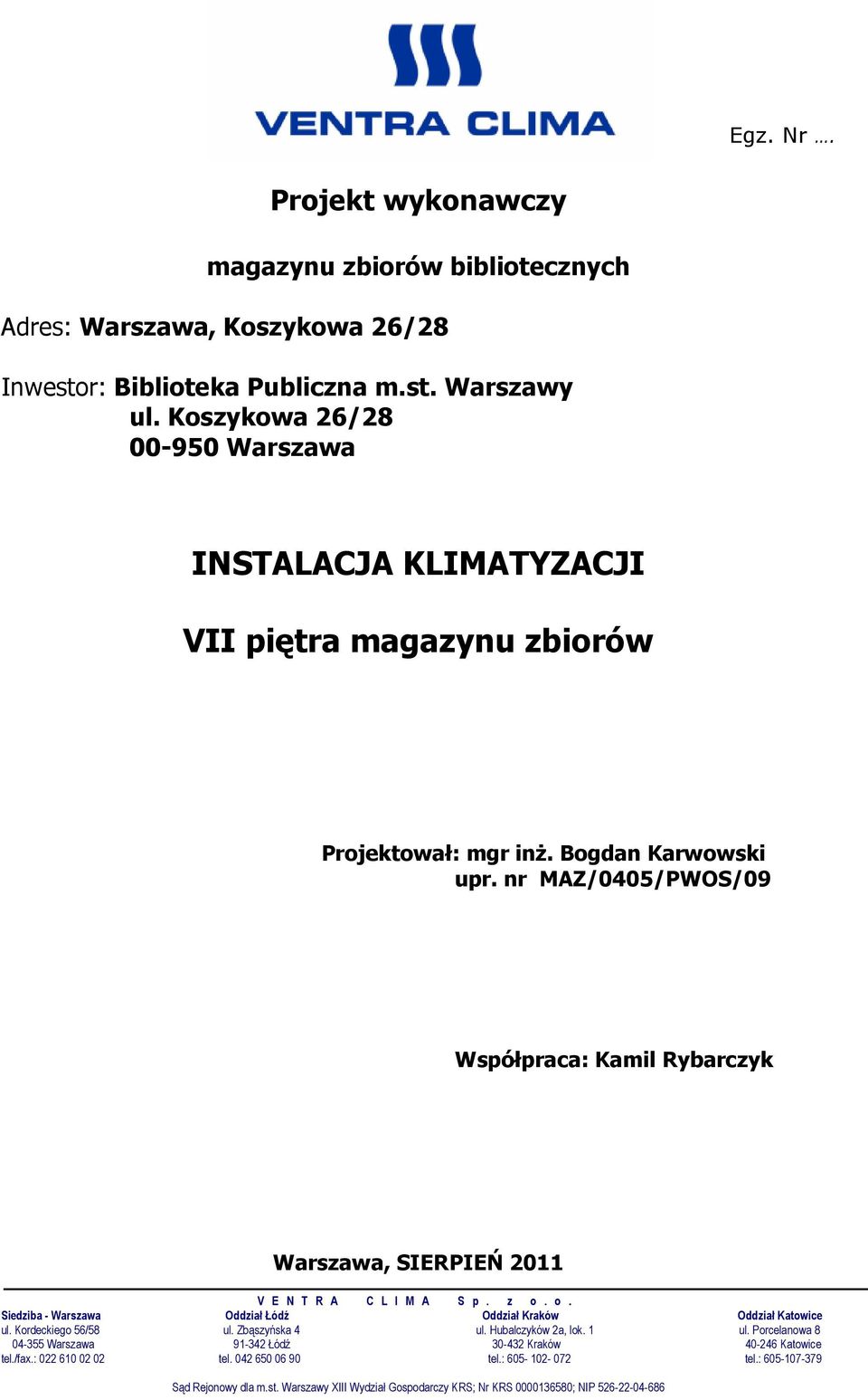 nr MAZ/0405/PWOS/09 Współpraca: Kamil Rybarczyk Warszawa, SIERPIEŃ 2011 V E N T R A C L I M A S p. z o. o. Siedziba - Warszawa Oddział Łódź Oddział Kraków Oddział Katowice ul.