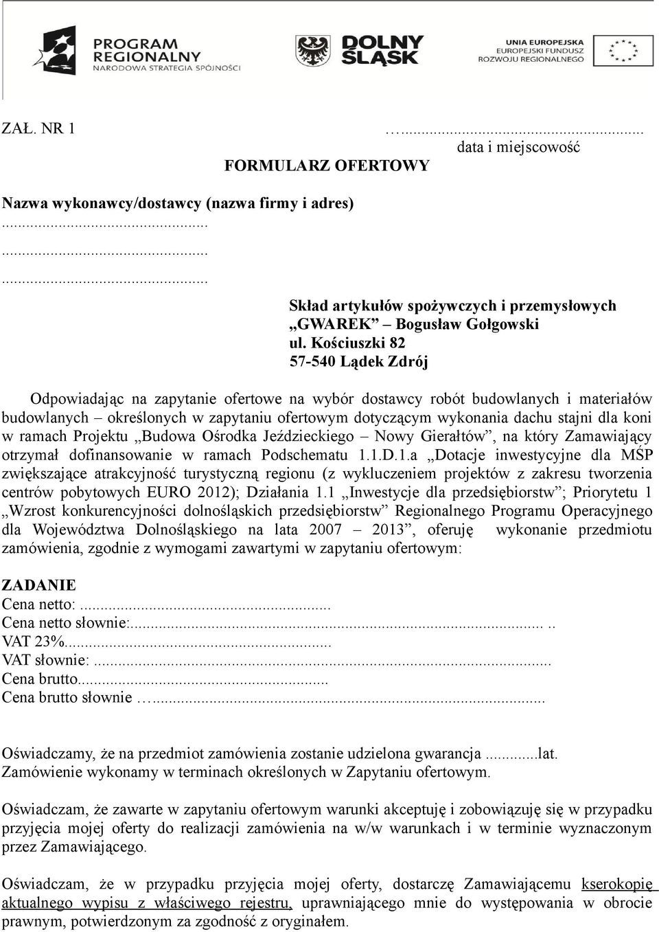 dla koni w ramach Projektu Budowa Ośrodka Jeździeckiego Nowy Gierałtów, na który Zamawiający otrzymał dofinansowanie w ramach Podschematu 1.