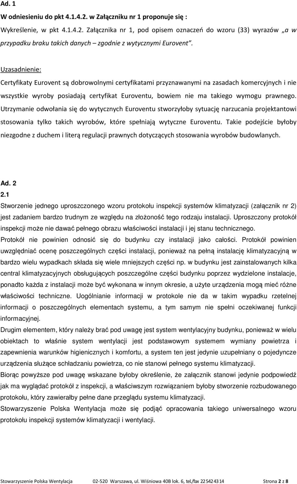 Utrzymanie odwołania się do wytycznych Euroventu stworzyłoby sytuację narzucania projektantowi stosowania tylko takich wyrobów, które spełniają wytyczne Euroventu.