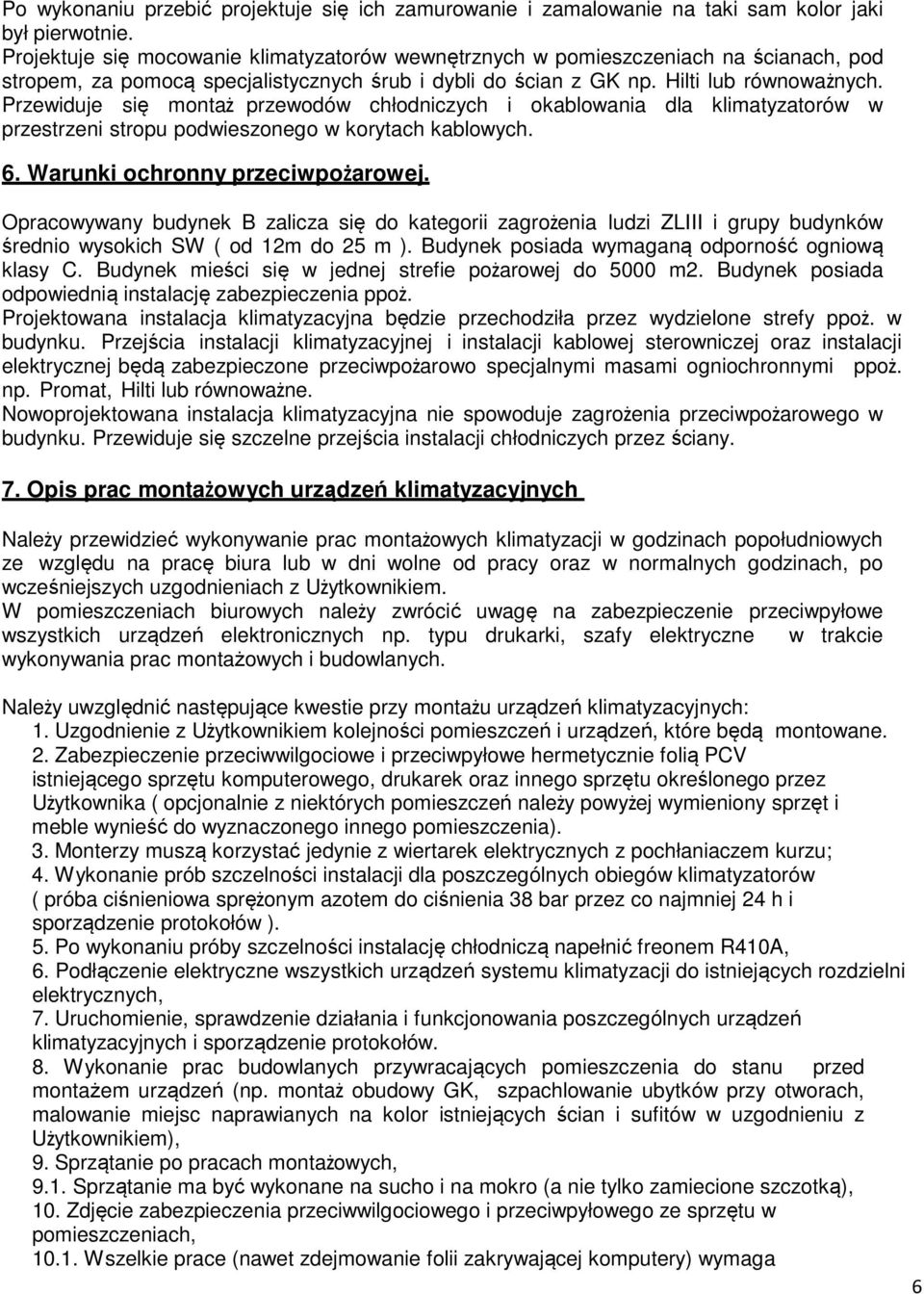 Przewiduje się montaż przewodów chłodniczych i okablowania dla klimatyzatorów w przestrzeni stropu podwieszonego w korytach kablowych. 6. Warunki ochronny przeciwpożarowej.