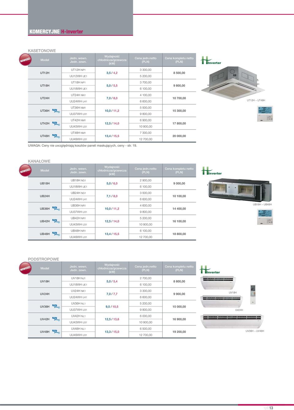 17 800,00 UT48H UT48H NM1 7 300,00 13,4 / 15,5 UU49WH U31 12 700,00 20 000,00 UWAGA: Ceny nie uwzględniają kosztów paneli maskujących, ceny - str. 19.