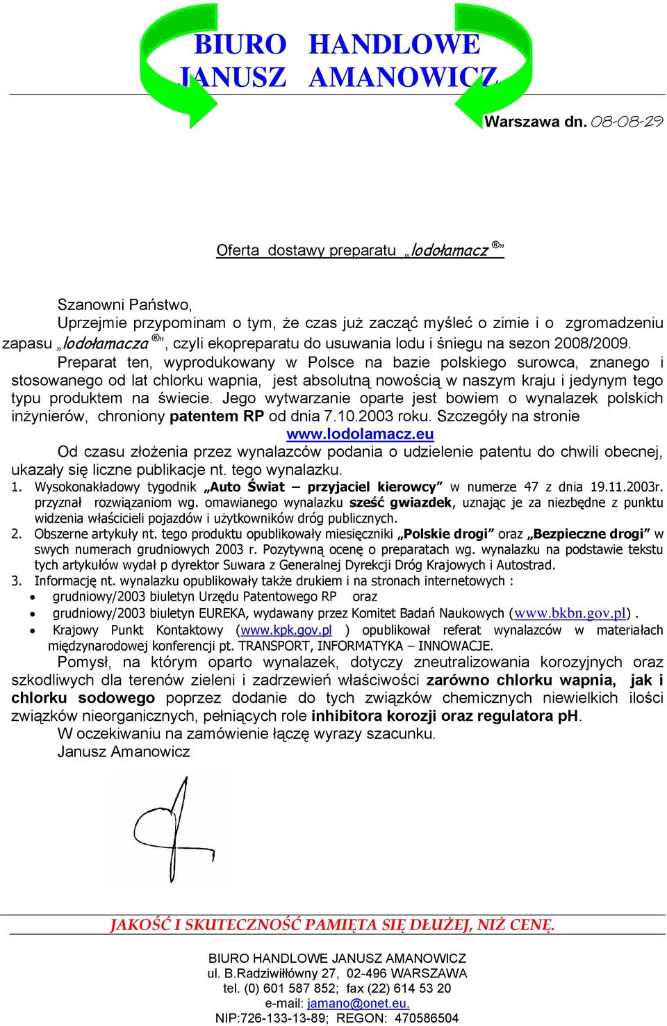 Preparat ten, wyprodukowany w Polsce na bazie polskiego surowca, znanego i stosowanego od lat chlorku wapnia, jest absolutną nowością w naszym kraju i jedynym tego typu produktem na świecie.