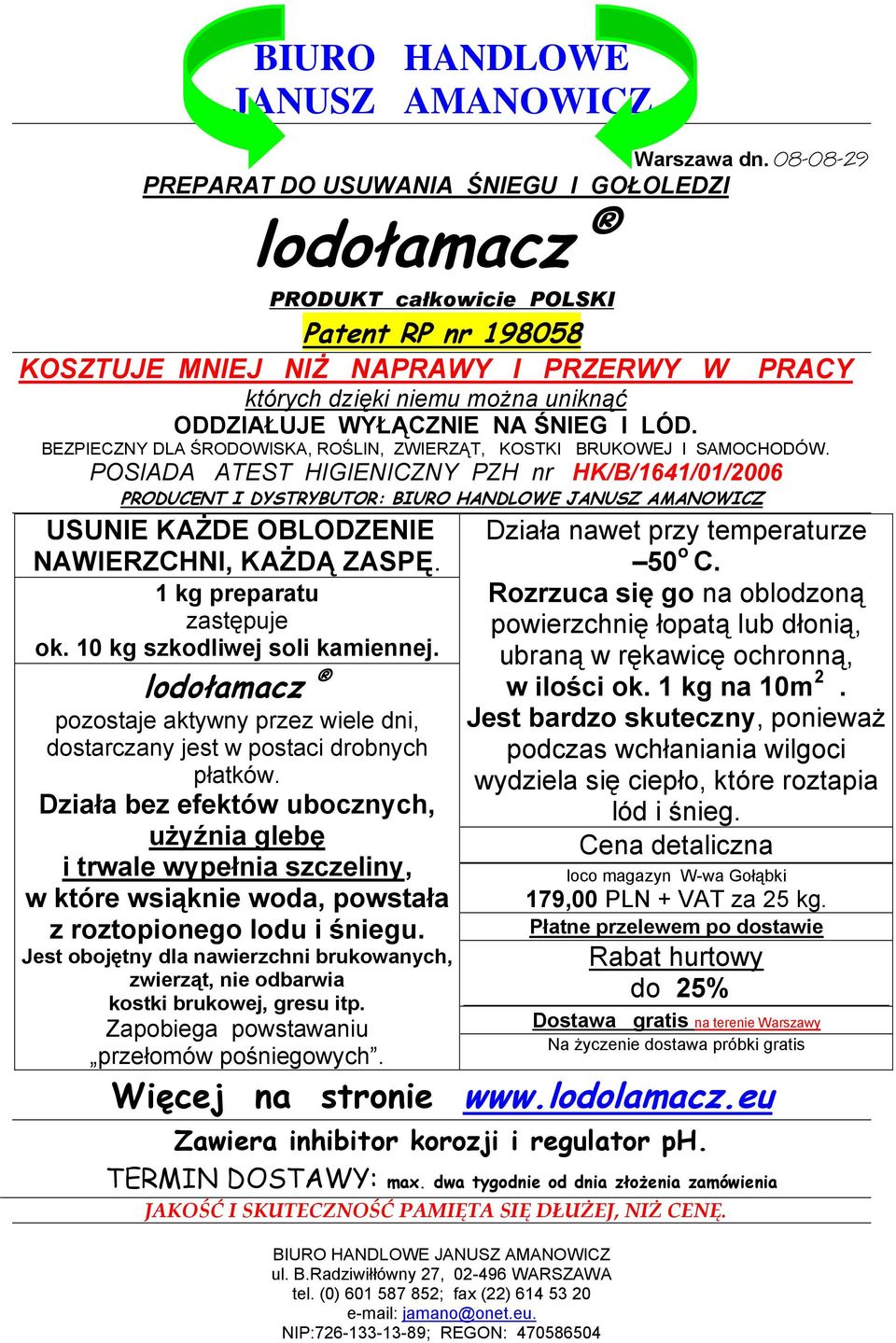 POSIADA ATEST HIGIENICZNY PZH nr HK/B/1641/01/2006 PRODUCENT I DYSTRYBUTOR: USUNIE KAŻDE OBLODZENIE NAWIERZCHNI, KAŻDĄ ZASPĘ. 1 kg preparatu zastępuje ok. 10 kg szkodliwej soli kamiennej.