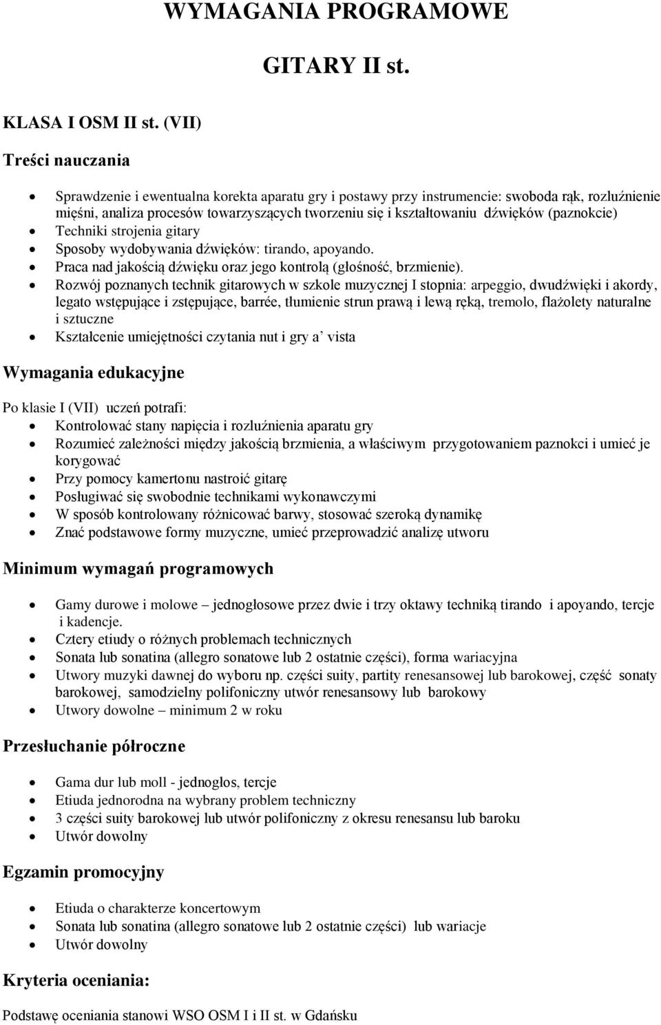 Techniki strojenia gitary Sposoby wydobywania dźwięków: tirando, apoyando. Praca nad jakością dźwięku oraz jego kontrolą (głośność, brzmienie).