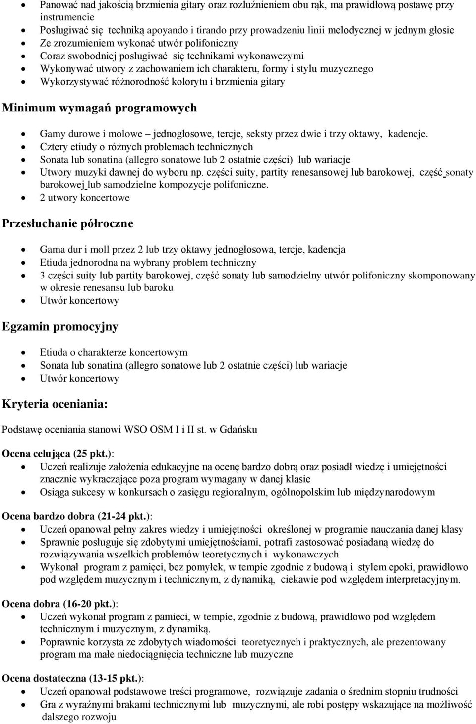 kolorytu i brzmienia gitary Gamy durowe i molowe jednogłosowe, tercje, seksty przez dwie i trzy oktawy, kadencje.